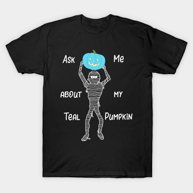 Ask Me About My Teal Pumpkin T-Shirt by DANPUBLIC